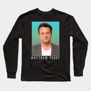 Rest In Peace Matthew Perry Long Sleeve T-Shirt